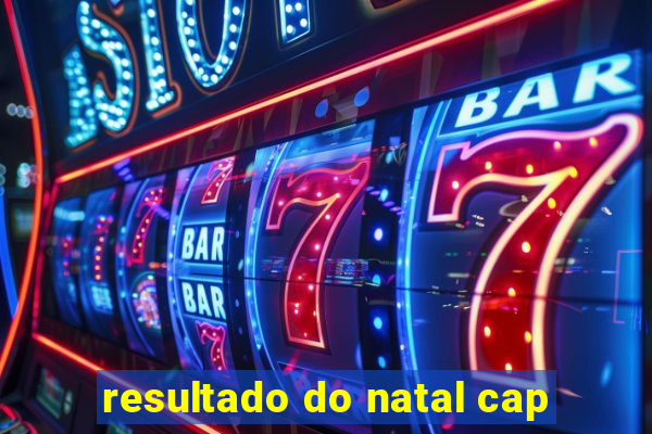 resultado do natal cap